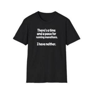 Funny Marathon Quote T-Shirt | I Have Neither Time Nor Pace Running Shirt
