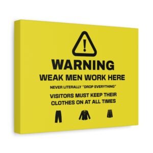 Warning: Weak Men Work Here Matte Canvas Wall Art, Stretched 1.25"