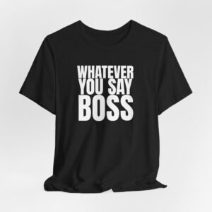 Whatever You Say, Boss Tee — Funny Workplace Christian Humor T-Shirt