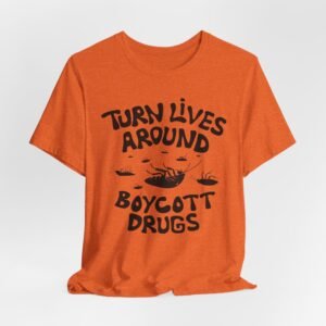 Turn Lives Around Boycott Drugs Awareness T-Shirt